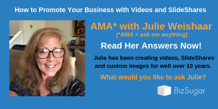 ANSWERS How to Promote Your Business with Videos and SlideShares AMA with Julie Weishaar