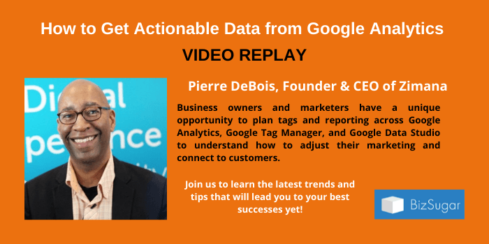 How to Get Actionable Data from Google Analytics VIDEO REPLAY with Pierre DeBois