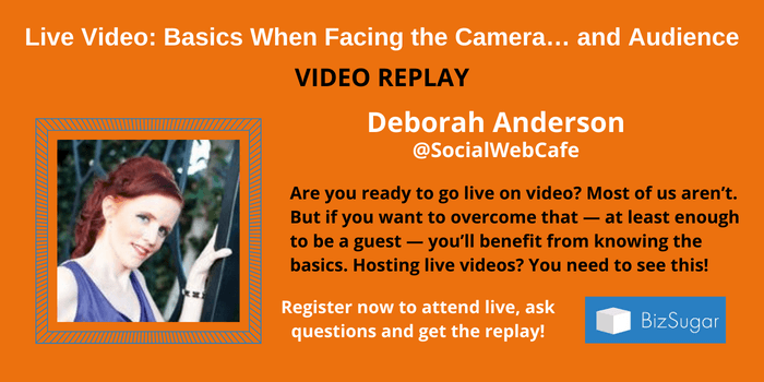 VIDEO REPLAY: Doing Live Video: Basics When Facing the Camera… and Audience