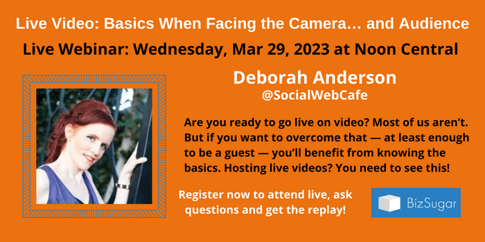 Live Video: Basics When Facing the Camera… and Audience with Deborah Anderson
